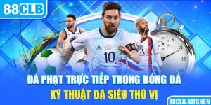 Đá Phạt Trực Tiếp Trong Bóng Đá – Kỹ Thuật Đá Siêu Thú Vị