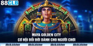 Maya Golden City - Cơ Hội Đổi Đời Dành Cho Người Chơi