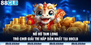 Nổ Hũ Tam Long - Trò Chơi Giải Trí Hấp Dẫn Nhất Tại 88CLB