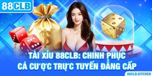 Tài Xỉu 88CLB: Chinh Phục Cá Cược Trực Tuyến Đẳng Cấp