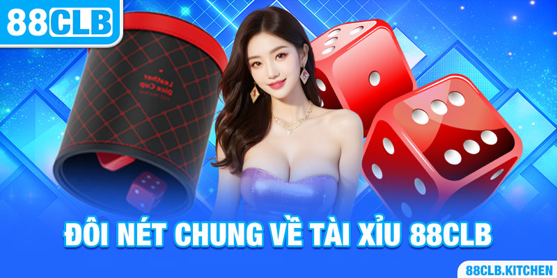 Đôi nét chung về tài xỉu 88CLB