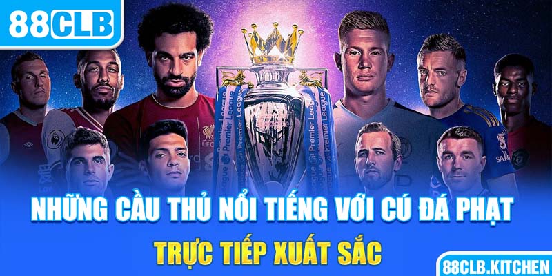 Những cầu thủ nổi tiếng với cú đá phạt trực tiếp xuất sắc