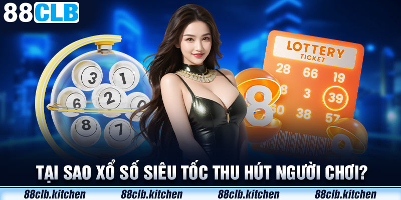 Lý giải sức hút của Xổ số siêu tốc 88CLB