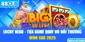 Lucky Neko – Tựa Game Quay Hũ Đổi Thưởng Đỉnh Cao 2025